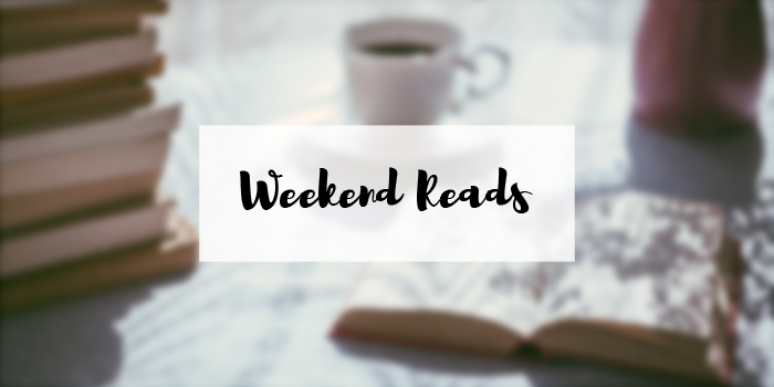 Weekend Reads: Recommended Articles & Blog Posts for Your Weekend